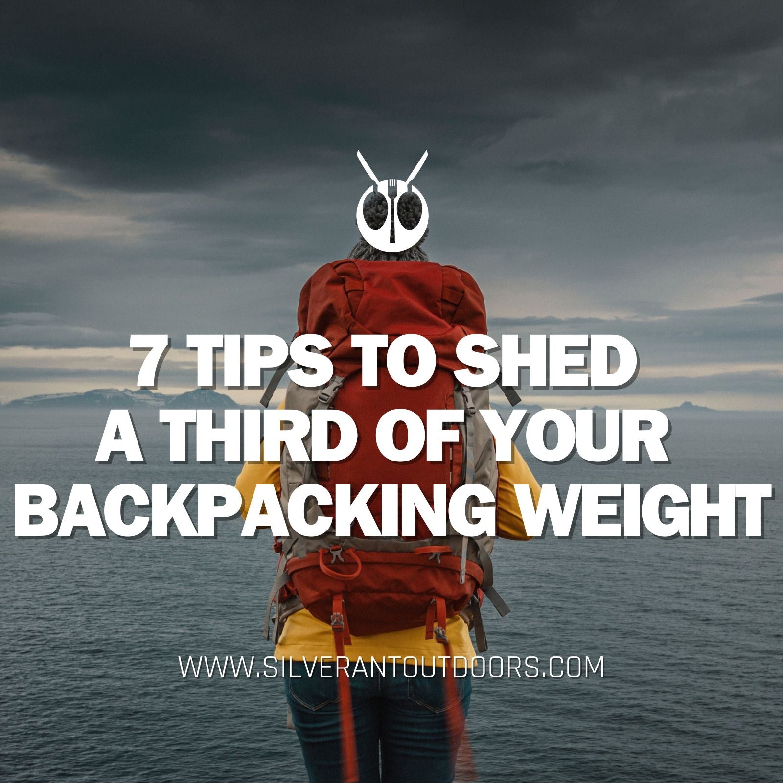 7 Tips to Shed a Third of Your Backpacking Weight | SilverAnt