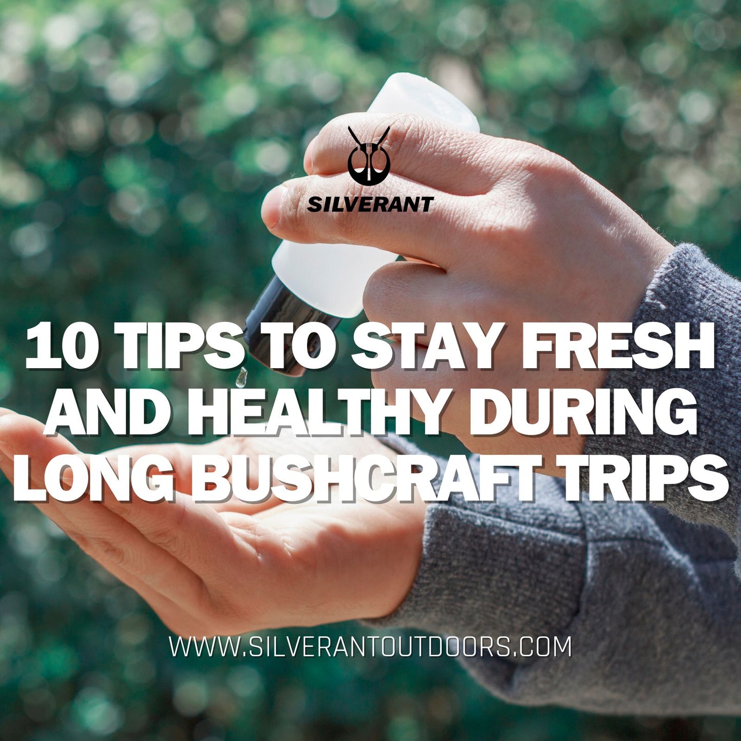 10 Tips to Stay Fresh and Healthy During Long Bushcraft Trips - silverant outdoors