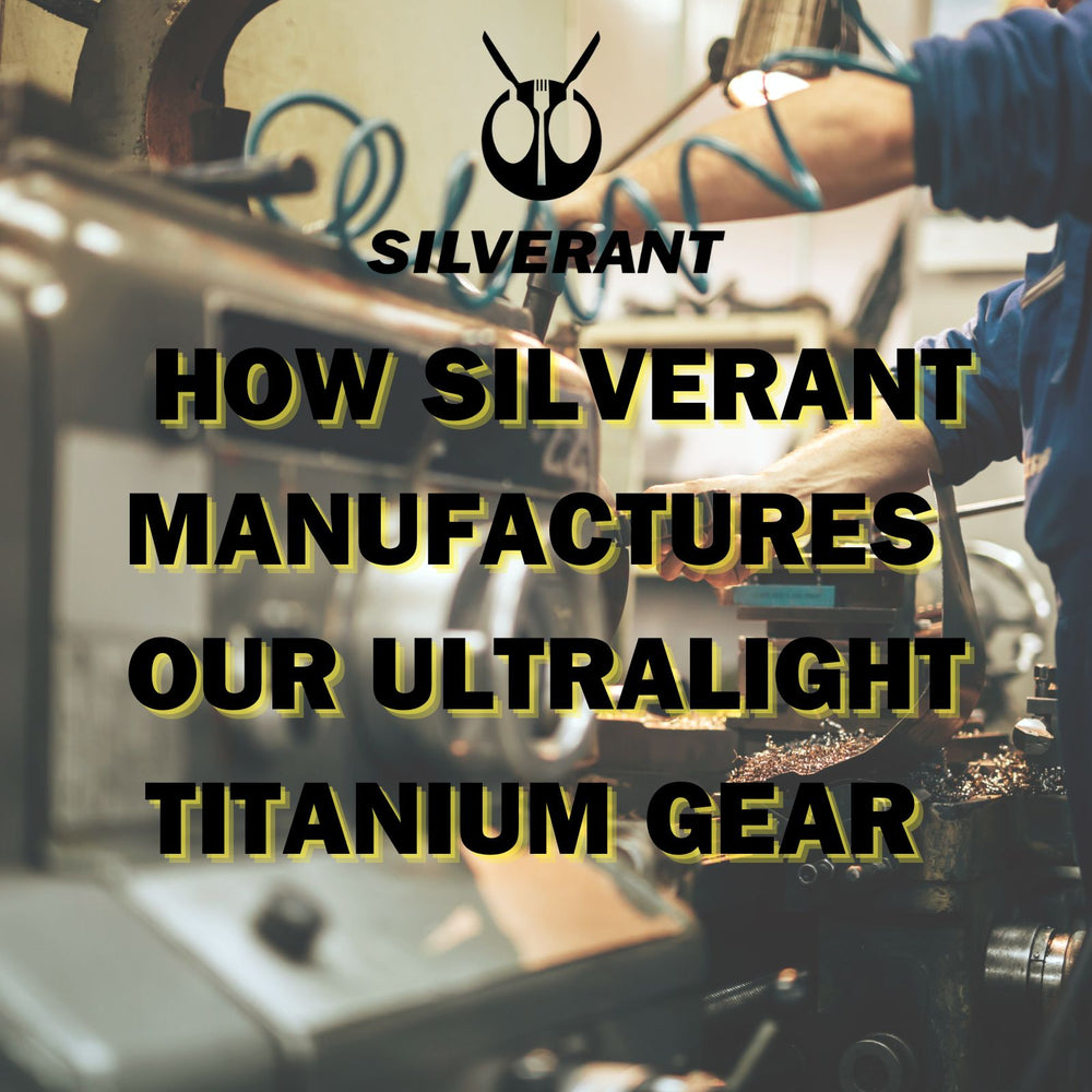 How SilverAnt Manufactures Our Ultralight Titanium Gear