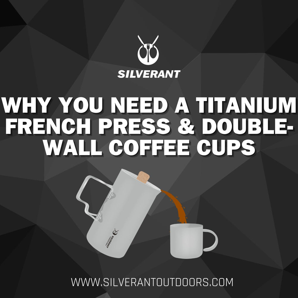 Why You Need A Titanium French Press and Double-Wall Coffee Cups in 2024-SilverAnt Outdoors