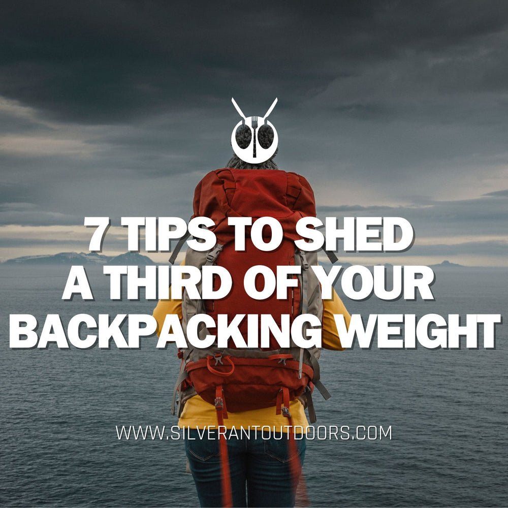 7 Tips to Shed a Third of Your Backpacking Weight - SilverAnt Outdoors