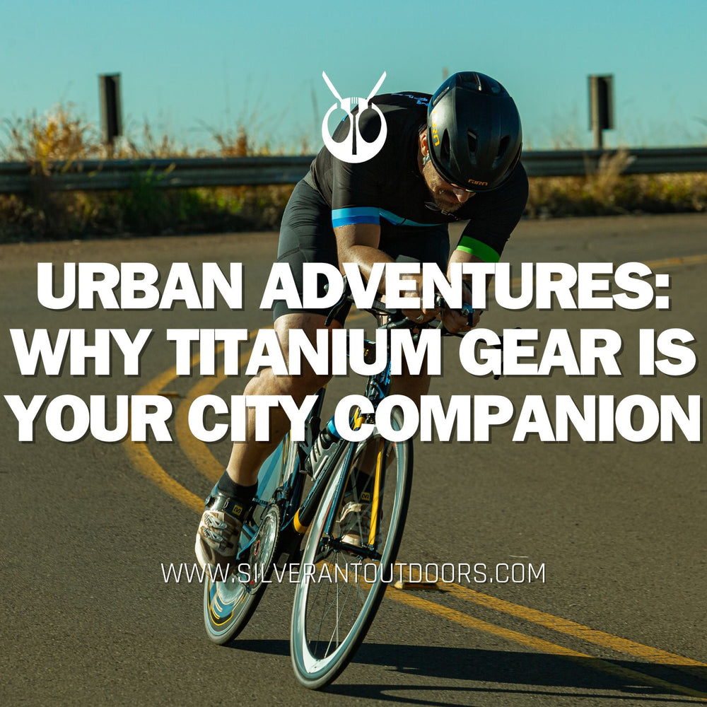 Urban Adventures: Why Titanium Gear is Your City Companion - SilverAnt Outdoors